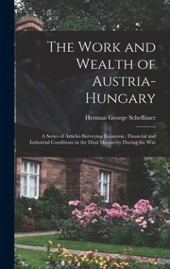 The Work and Wealth of Austria-Hungary - Scheffauer, Herman George