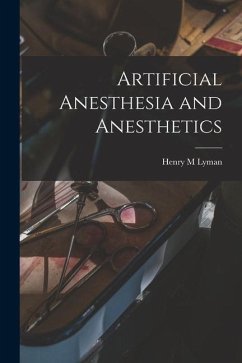 Artificial Anesthesia and Anesthetics - Lyman, Henry M.