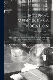 Internal Medicine as a Vocation [microform]: an Address Before the Section on General Medicine at the New York Academy of Medicine, October 19th, 1897