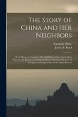 The Story of China and Her Neighbors: Their Manners, Customs, Life and History, From the Earliest Times to the Present, Including the Boxer Uprising,