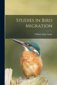 Studies in Bird Migration - Clarke, William Eagle