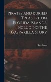 Pirates and Buried Treasure on Florida Islands, Including the Gasparilla Story