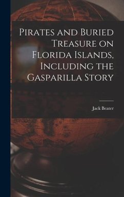Pirates and Buried Treasure on Florida Islands, Including the Gasparilla Story - Beater, Jack