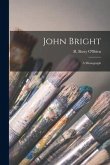 John Bright: a Monograph