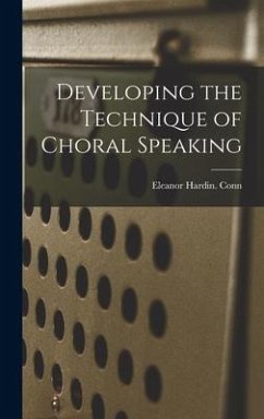 Developing the Technique of Choral Speaking - Conn, Eleanor Hardin