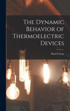 The Dynamic Behavior of Thermoelectric Devices - Gray, Paul E.