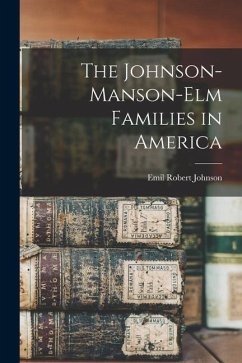 The Johnson-Manson-Elm Families in America - Johnson, Emil Robert