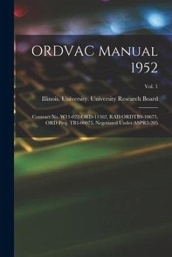 ORDVAC Manual 1952: Contract No. W11-022-ORD-11362, RAD ORDTB9-10675, ORD Proj. TB3-00075, Negotiated Under ASPR3-205; Vol. 1