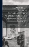 Elements of French Pronunciation and Diction. With an Introd. by P.A. Barnett