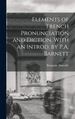 Elements of French Pronunciation and Diction. With an Introd. by P.A. Barnett - Dumville, Benjamin