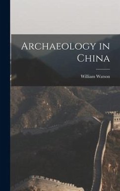 Archaeology in China - Watson, William