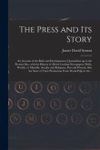 The Press and Its Story; an Account of the Birth and Development of Journalism up to the Present Day, With the History of All the Leading Newspapers: