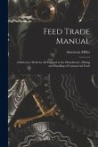 Feed Trade Manual; a Reference Work for All Engaged in the Manufacture, Mixing and Handling of Commercial Feeds