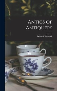 Antics of Antiquers - Swindell, Deane F