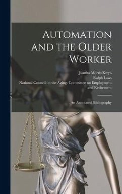 Automation and the Older Worker; an Annotated Bibliography - Kreps, Juanita Morris; Laws, Ralph