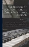 The Treasury of Song for the Home Circle, Sacred and Secular [microform]