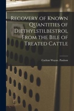 Recovery of Known Quantities of Diethylstilbestrol From the Bile of Treated Cattle - Paulson, Carlton Wayne