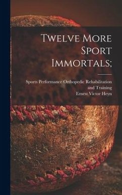 Twelve More Sport Immortals; - Heyn, Ernest Victor