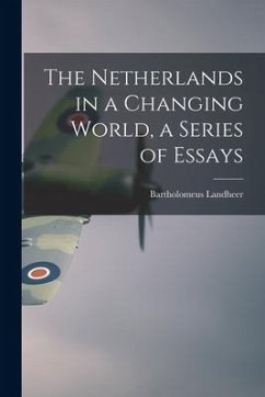 The Netherlands in a Changing World, a Series of Essays - Landheer, Bartholomeus