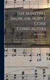 The Minstrel Show, or, Burnt Cork Comicalities