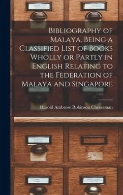 Bibliography of Malaya, Being a Classified List of Books Wholly or Partly in English Relating to the Federation of Malaya and Singapore