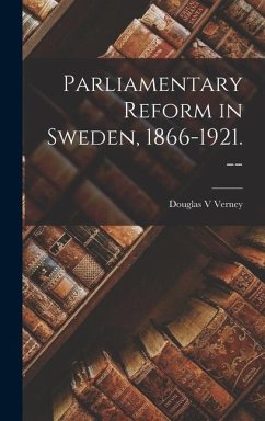 Parliamentary Reform in Sweden, 1866-1921. -- - Verney, Douglas V.