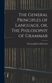 The General Principles of Language, or, The Philosophy of Grammar