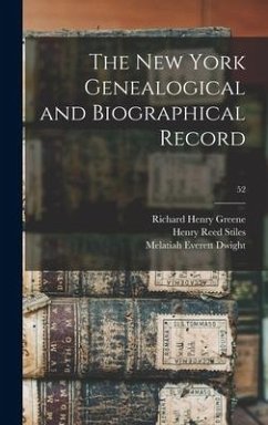 The New York Genealogical and Biographical Record; 52 - Greene, Richard Henry; Stiles, Henry Reed; Dwight, Melatiah Everett