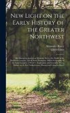 New Light on the Early History of the Greater Northwest [microform]: the Manuscript Journals of Alexander Henry, Fur Trader of the Northwest Company,
