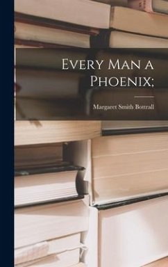 Every Man a Phoenix; - Bottrall, Margaret Smith