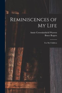 Reminiscences of My Life: for My Children - Warren, Annie Crowninshield; Rogers, Bruce