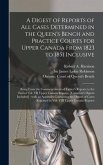A Digest of Reports of All Cases Determined in the Queen's Bench and Practice Courts for Upper Canada From 1823 to 1851 Inclusive [microform]