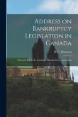 Address on Bankruptcy Legislation in Canada [microform]: Delivered Before the Canadian Manufacturers' Association