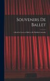 Souvenirs De Ballet: a Book for Lovers of Ballet to Be Published Annually