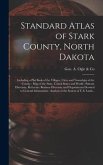 Standard Atlas of Stark County, North Dakota: Including a Plat Book of the Villages, Cities and Townships of the County: Map of the State, United Stat