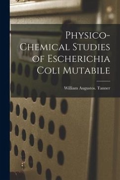 Physico-chemical Studies of Escherichia Coli Mutabile - Tanner, William Augustos