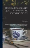 Oneida Community Quality Silverware, Catalog No. 25: Showing the Newest Design in &quote;triple-plus&quote; Plated Ware, the &quote;Avalon&quote; and a Few Pieces of the Plai
