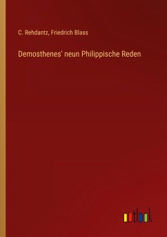 Demosthenes' neun Philippische Reden - Rehdantz, C.; Blass, Friedrich