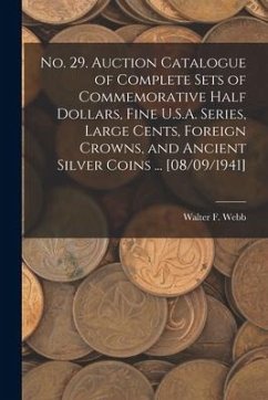 No. 29. Auction Catalogue of Complete Sets of Commemorative Half Dollars, Fine U.S.A. Series, Large Cents, Foreign Crowns, and Ancient Silver Coins .. - Webb, Walter F.