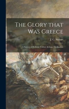 The Glory That Was Greece: a Survey of Hellenic Culture & Civilisation