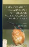 A Monograph of the Jacamars and Puff-birds, or Families Galbulid and Bucconid