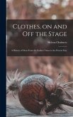 Clothes, on and off the Stage; a History of Dress From the Earliest Times to the Present Day