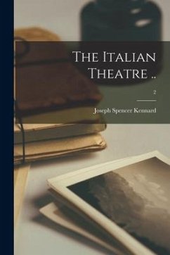 The Italian Theatre ..; 2 - Kennard, Joseph Spencer