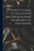 Tourist's Guide to the Athole and Breadalbane Highlands of Perthshire