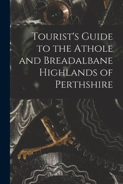 Tourist's Guide to the Athole and Breadalbane Highlands of Perthshire - Anonymous