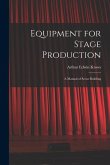 Equipment for Stage Production; a Manual of Scene Building