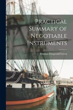 Practical Summary of Negotiable Instruments - Green, Thomas Fitzgerald