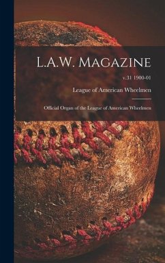L.A.W. Magazine [microform]: Official Organ of the League of American Wheelmen; v.31 1900-01