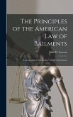 The Principles of the American Law of Bailments [microform]: a Companion to the Author's Work on Contracts