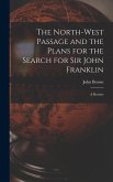 The North-west Passage and the Plans for the Search for Sir John Franklin [microform]: a Review